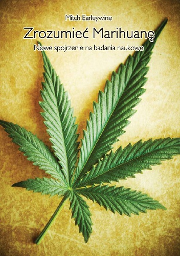 Zrozumieć Marihuanę. Nowe spojrzenie na badania naukowe - Mitch Earleywine