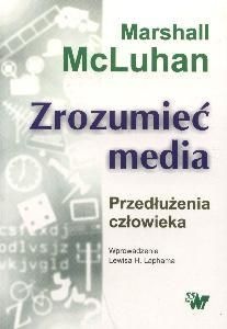 Zrozumieć media: przedłużenia człowieka - Herbert Marshall McLuhan
