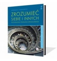 Zrozumieć siebie i innych. Psychologia poznania społecznego. - Gordon Moskowitz