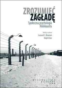 Zrozumieć zagładę. Społeczna psychologia Holokaustu - Leonard Newman, Ralph Erber