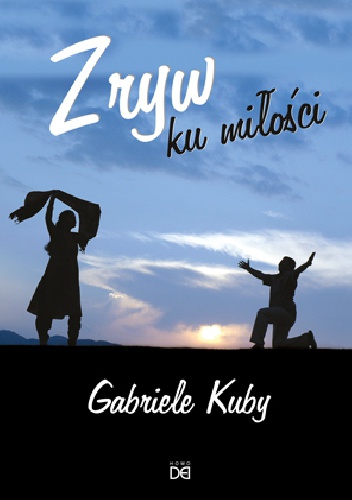 Zryw ku Miłości. Dla młodych ludzi, którzy chcą mieć przyszłość. - Gabriele Kuby