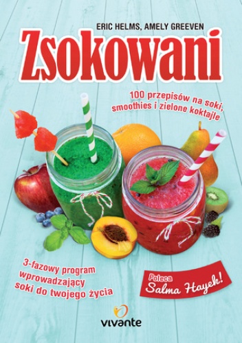 Zsokowani. 100 przepisów na soki, smoothies i zielone koktajle - Amely Greeven, Eric Helms