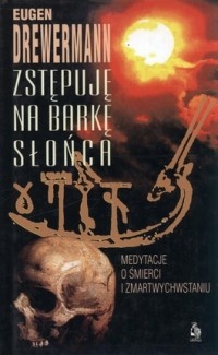 Zstępuję na barkę słońca. Medytacje o śmierci i zmartwychwstaniu - Eugen Drewermann