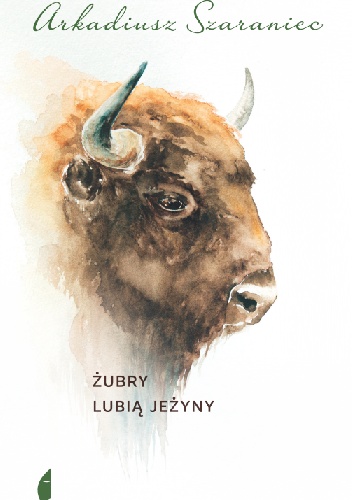 Żubry lubią jeżyny - Arkadiusz Szaraniec