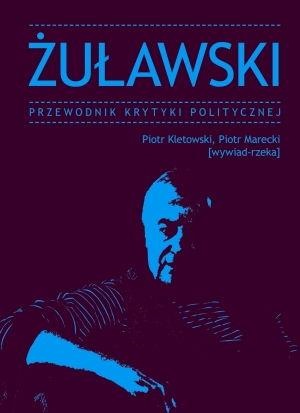 Żuławski. Przewodnik Krytyki Politycznej - Piotr Marecki, Piotr Kletowski