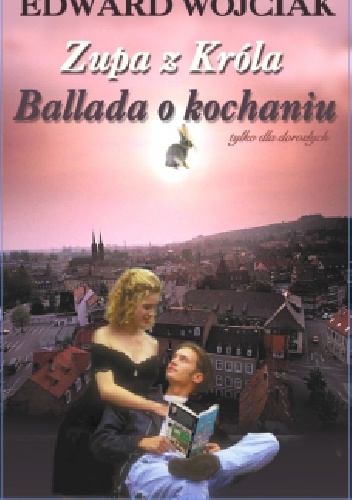 Zupa z Króla. Ballada o kochaniu - Edward Wójciak