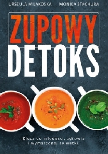 Zupowy detoks - Urszula Mijakoska, Monika Stachura