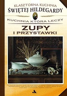 Zupy i przystawki. Kuchnia, która leczy - Hildegarda z Bingen, Gottfried Hertzka