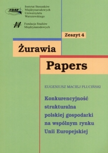 Żurawia Papers. Tom 4. Konkurencyjność strukturalna polskiej gospodarki na wspólnym rynku UE - Eugeniusz Maciej Pluciński