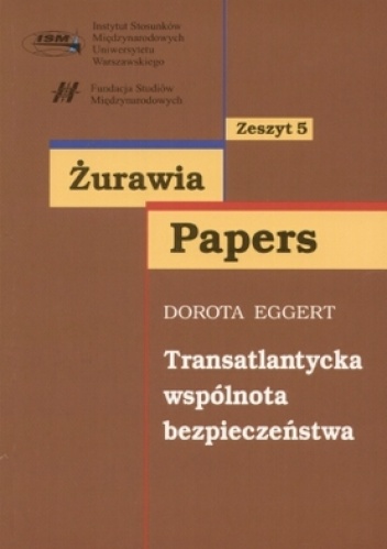 Żurawia Papers. Tom 5. Transatlantycka wspólnota bezpieczeństwa - Dorota Eggert