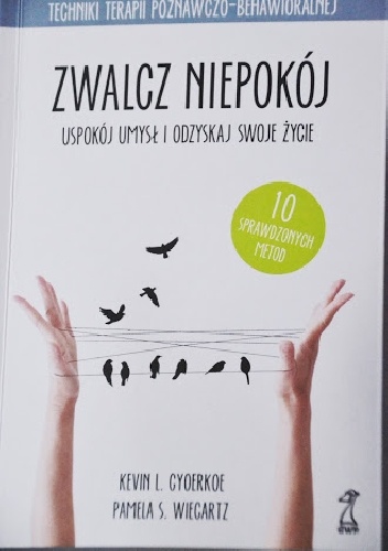 Zwalcz niepokój. Uspokój umysł i odzyskaj swoje życie - Kevin L. Gyoerkoe, Pamela S. Wiegartz