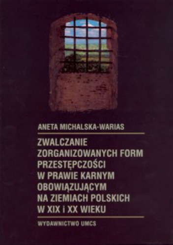 zwalczanie zorganizowanych form przestępczości w prawie karnym... - Aneta Michalska-Warias