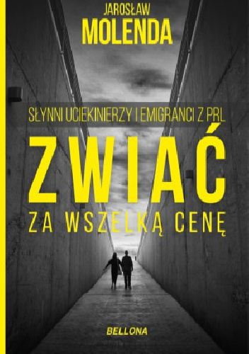Zwiać za wszelką cenę. Słynni uciekinierzy i emigranci z PRL - Jarosław Molenda