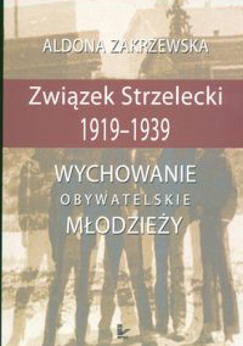 związek Strzelecki 1919-1939 - Aldona Zakrzewska