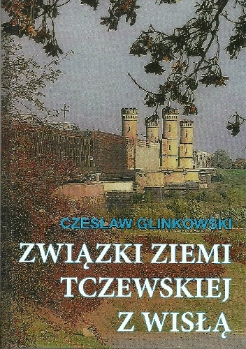 Związek Ziemi Tczewskiej z Wisłą - Czesław Glinkowski