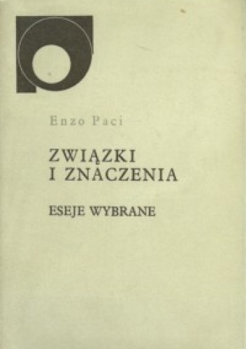 Związki i znaczenia.  Eseje wybrane - Enzo Paci