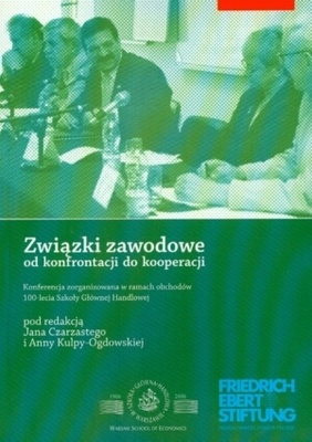 związki zawodowe od konfrontacji do kooperacji - Jan Czarzasty, Anna Kulpa-Ogdowska