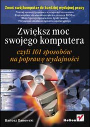 Zwiększ moc swojego komputera czyli 101 sposobów na poprawę wydajności - Bartosz Danowski