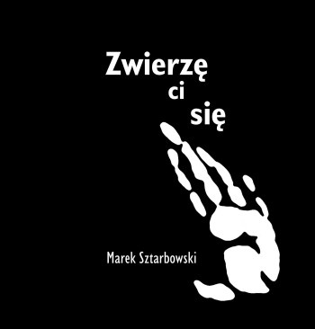 Zwierzę ci się - Marek Sztarbowski