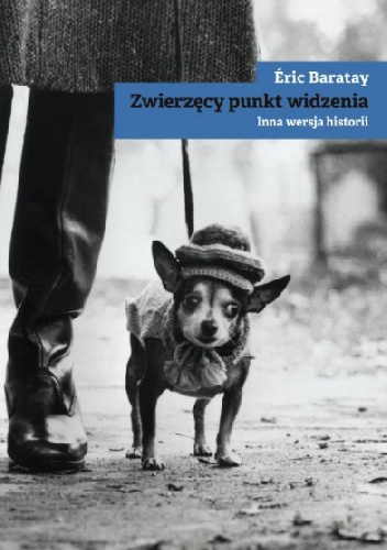 Zwierzęcy punkt widzenia. Inna wersja historii - Éric Baratay