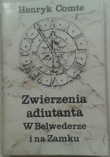 Zwierzenia adiutanta W Belwederze i na Zamku - Henryk Comte