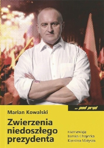 Zwierzenia niedoszłego prezydenta - Marian Kowalski