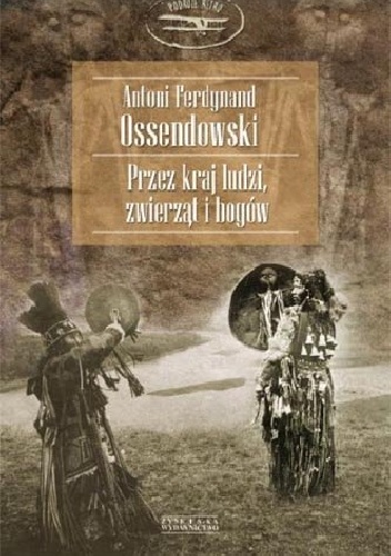 Zwierzęta ludzie bogowie - Antoni Ferdynand Ossendowski