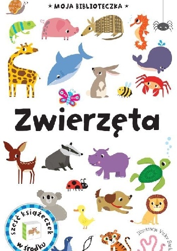 Zwierzęta. Moja biblioteczka - praca zbiorowa