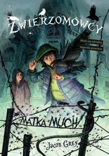 Zwierzomówcy. Matka much - Jacob Grey