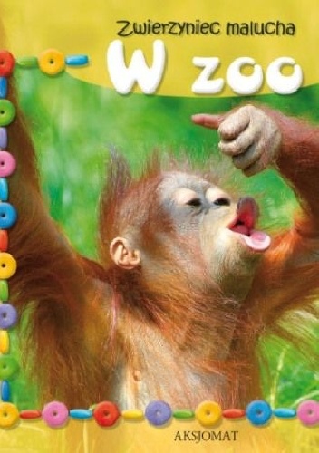 Zwierzyniec malucha. W zoo - praca zbiorowa