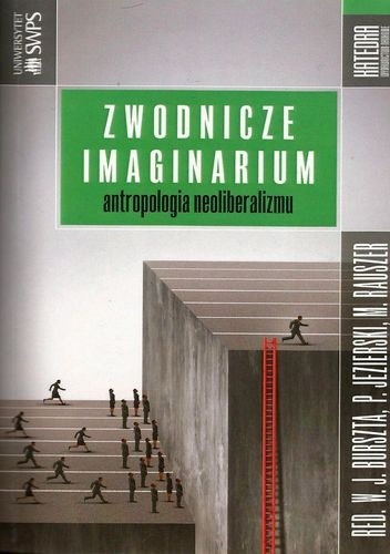 Zwodnicze imaginarium. Antropologia neoliberalizmu