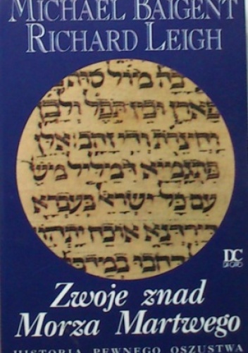 Zwoje znad Morza Martwego, Historia pewnego oszustwa - Michael Baigent, Richard Leigh