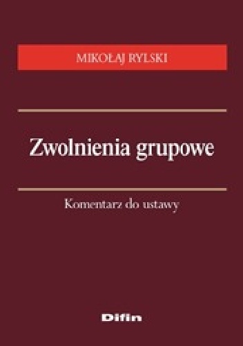 Zwolnienia grupowe. Komentarz do ustawy - Mikołaj Rylski