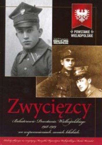 Zwycięzcy. Bohaterowie Powstania Wielkopolskiego 1918-1919 we wspomnieniach swoich bliskich