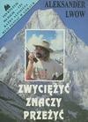 Zwyciężyć znaczy przeżyć - Aleksander Lwow