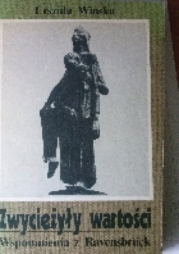 Zwyciężyły Wartości.Wspomnienia z Ravensbruck - Urszula Wińska