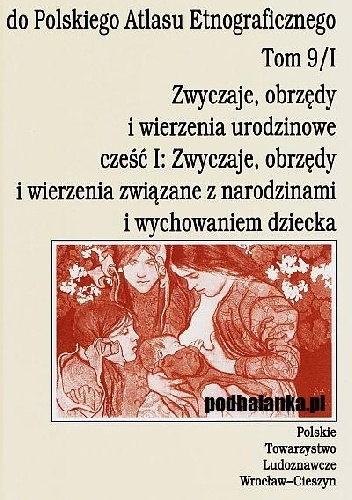 Zwyczaje, obrzędy i wierzenia urodzinowe cz. 1: Zwyczaje, obrzędy i wierzenia związane z narodzinami i wychowaniem dziecka - Agnieszka Pieńczak, Zygmunt Kłodnicki