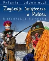 Zwyczaje Świąteczne w Polsce. Pytania i Odpowiedzi - Małgorzata Kunecka