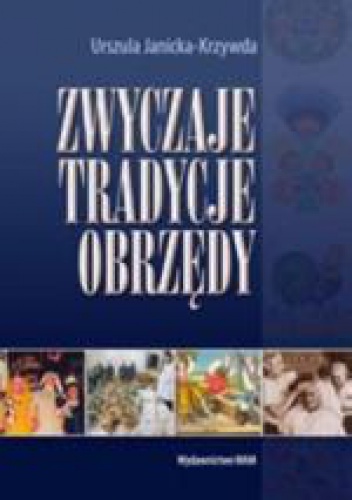 Zwyczaje, tradycje, obrzędy - Urszula Janicka-Krzywda