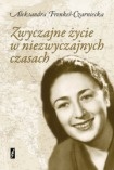 Zwyczajne życie w niezwyczajnych czasach - Aleksandra Frenkel-Czarniecka
