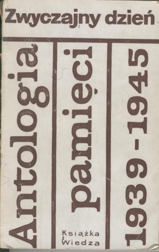 Zwyczajny dzień. Antologia pamięci 1939-1945