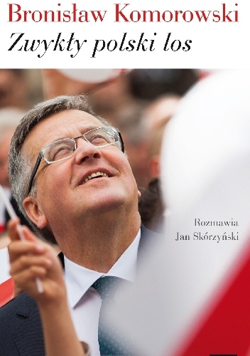 Zwykły polski los - Jan Skórzyński, Bronisław Komorowski