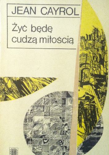 Żyć będę cudzą miłością - Jean Cayrol