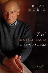 Żyć kontemplacją w sercu świata - Brat Moris