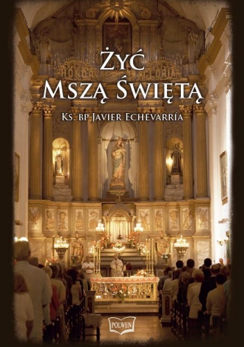 Żyć Mszą Świętą - Ks. bp Javier Echevarría