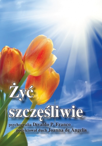 Żyć szczęśliwie - Divaldo Pereira Franco