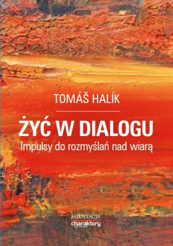 Żyć w dialogu.  Impulsy do rozmyślań nad wiarą - Tomáš Halík