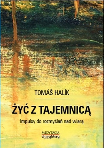 Żyć z tajemnicą. Impulsy do rozmyślań nad wiarą - Tomáš Halík