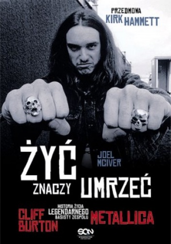 Żyć znaczy umrzeć. Historia życia legendarnego basisty zespołu Metallica - Joel McIver