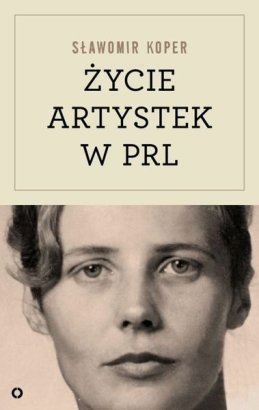 Życie artystek w PRL - Sławomir Koper